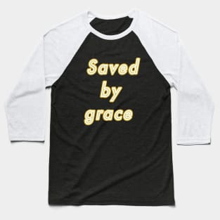 Saved by grace Baseball T-Shirt